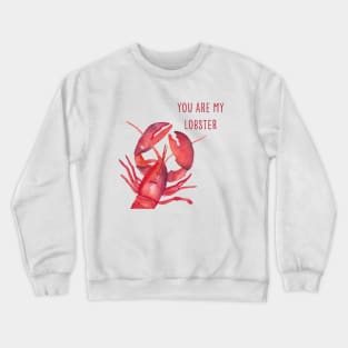 You are my lobster, watercolor painted food illustration with funny quote Crewneck Sweatshirt